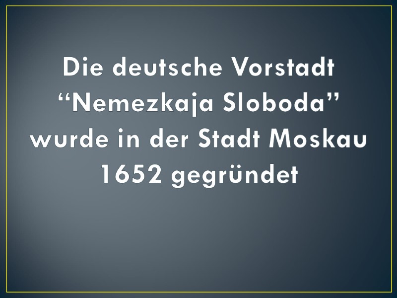 Die deutsche Vorstadt “Nemezkaja Sloboda” wurde in der Stadt Moskau 1652 gegründet